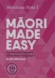 Maori Made Easy Workbook 1/Kete 1 - Scotty Morrison (ISBN: 9780143771708)