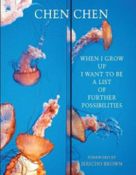 When I Grow Up I Want to Be a List of Further Possibilities - Chen Chen (ISBN: 9781780374864)