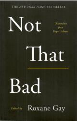 Not That Bad - Roxane Gay (ISBN: 9781911630111)