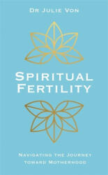 Spiritual Fertility - Dr Julie Von (ISBN: 9781788171885)