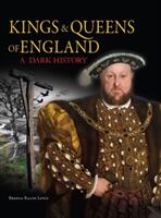 Kings & Queens of England: A Dark History - 1066 to the Present Day (ISBN: 9781782748588)