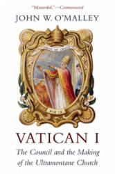 Vatican I - John W. O'Malley (ISBN: 9780674241404)