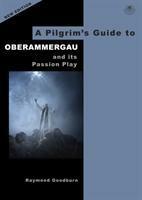 A Pilgrim's Guide to Oberammergau: And Its Passion Play (ISBN: 9780995561540)