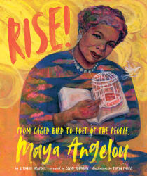Rise! : From Caged Bird to Poet of the People Maya Angelou (ISBN: 9781620145876)