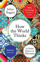 How the World Thinks - Julian Baggini (ISBN: 9781783782307)