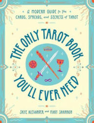 Only Tarot Book You'll Ever Need - Skye Alexander, Mary Shannon (ISBN: 9781507210840)