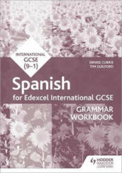 Edexcel International GCSE Spanish Grammar Workbook Second Edition - Denise Currie, Timothy Guilford (ISBN: 9781510467484)