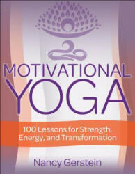 Motivational Yoga: 100 Lessons for Strength Energy and Transformation (ISBN: 9781492588207)