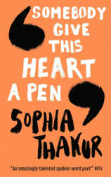 Somebody Give This Heart a Pen - Sophia Thakur (ISBN: 9781406388534)