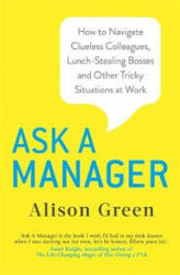 Ask a Manager - How to Navigate Clueless Colleagues Lunch-Stealing Bosses and Other Tricky Situations at Work (ISBN: 9780349419466)