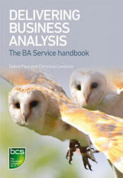 Delivering Business Analysis - Debra Paul, Christina Lovelock (ISBN: 9781780174686)
