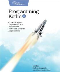Programming Kotlin: Create Elegant Expressive and Performant Jvm and Android Applications (ISBN: 9781680506358)