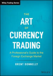 Art of Currency Trading - A Professional's Guide to the Foreign Exchange Market - Brent Donnelly (ISBN: 9781119583554)