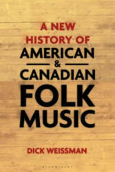 New History of American and Canadian Folk Music - Dick Weissman (ISBN: 9781501344145)