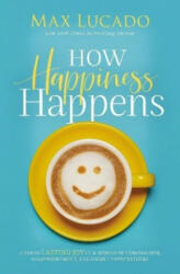 How Happiness Happens - LUCADO MAX (ISBN: 9780718074258)