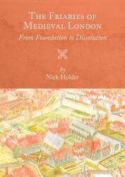 Friaries of Medieval London: From Foundation to Dissolution (ISBN: 9781783274314)