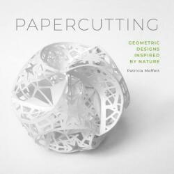 Papercutting: Geometric Designs Inspired by Nature - Patricia Moffett (ISBN: 9780764358081)