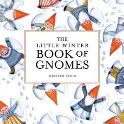 Little Winter Book of Gnomes - Kirsten Sevig (ISBN: 9781682684788)