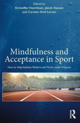 Mindfulness and Acceptance in Sport: How to Help Athletes Perform and Thrive under Pressure (ISBN: 9781138624009)