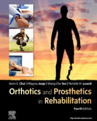 Orthotics and Prosthetics in Rehabilitation - Chui, Kevin C, PT, DPT, PhD, GCS, OCS, CEEAA, FAAOMPT, Yen, Sheng-Che, PT, PhD, Jorge, Milagros, PT, Ed. D. , Michelle M. Lusardi (ISBN: 9780323676915)