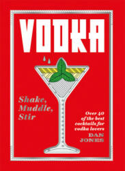 Vodka: Shake, Muddle, Stir - Dan Jones (ISBN: 9781784882495)