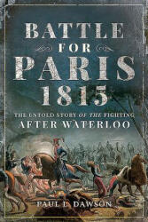 Battle for Paris 1815 - Paul L. Dawson (ISBN: 9781526749277)