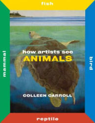 How Artists See Animals - Colleen Carroll (ISBN: 9780789213488)