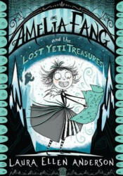 Amelia Fang and the Lost Yeti Treasures - Laura Ellen Anderson (ISBN: 9781405293921)