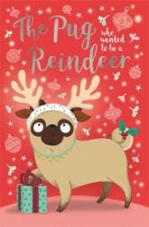 Pug Who Wanted to Be A Reindeer - Bella Swift (ISBN: 9781408360347)