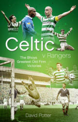Celtic v Rangers - David Potter (ISBN: 9781785315671)