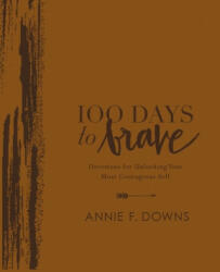 100 Days to Brave Deluxe Edition - Annie F. Downs (ISBN: 9780310454496)
