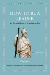 How to Be a Leader - Plutarch (ISBN: 9780691192116)