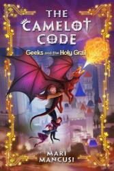 The Camelot Code, Book 2: Geeks and the Holy Grail - Mari Mancusi (ISBN: 9781368014779)