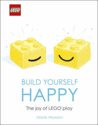LEGO Build Yourself Happy - The Joy of LEGO play (ISBN: 9780241412091)