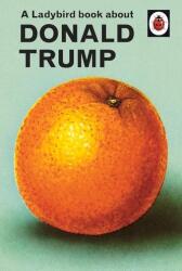 A Ladybird Book About Donald Trump (ISBN: 9780241422724)