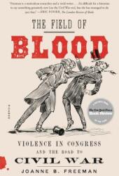 The Field of Blood: Violence in Congress and the Road to Civil War (ISBN: 9781250234582)