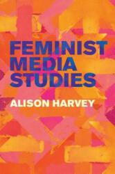 Feminist Media Studies - Alison Harvey (ISBN: 9781509524471)