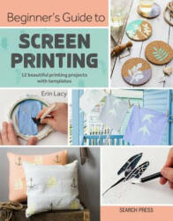 Beginner's Guide to Screen Printing - Erin Lacy (ISBN: 9781782217244)