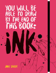 You Will Be Able to Draw by the End of this Book: Ink - Jake Spicer (ISBN: 9781781576533)