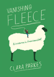 Vanishing Fleece: Adventures in American Wool - Clara Parkes (ISBN: 9781419735318)