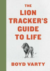 Lion Tracker's Guide To Life - Boyd Varty (ISBN: 9780358099772)