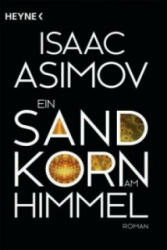 Ein Sandkorn am Himmel - Isaac Asimov, Irene Holicki (ISBN: 9783453528413)