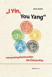 I Yin, You Yang: Interpreting Relationships the Chinese Way - Mike Mandl (ISBN: 9783903071377)