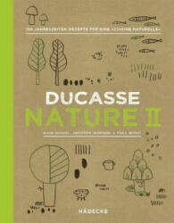 Ducasse Nature II - Alain Ducasse, Christophe Saintagne, Paule Neyrat (ISBN: 9783775007757)