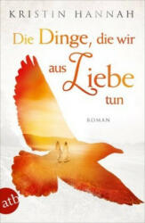 Die Dinge, die wir aus Liebe tun - Kristin Hannah, Gabriele Weber-Jaric (ISBN: 9783746635453)