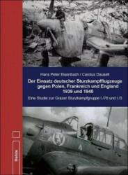 Der Einsatz deutscher Sturzkampfflugzeuge gegen Polen, Frankreich und England 1939 und 1940 - Carolus Dauselt, Hans Peter Eisenbach (ISBN: 9783869332321)