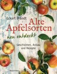 Alte Apfelsorten neu entdeckt - Eckart Brandts großes Apfelbuch - Eckart Brandt (ISBN: 9783809439653)