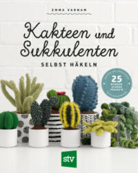 Kakteen und Sukkulenten selbst häkeln - Emma Varnam (ISBN: 9783702018207)