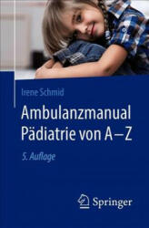 Ambulanzmanual Padiatrie von A-Z - Irene Schmid (ISBN: 9783662584316)