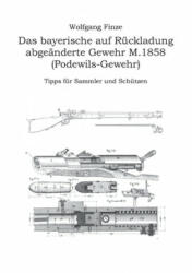 bayerische auf Ruckladung abgeanderte Gewehr M. 1858 (Podewils-Gewehr) - Wolfgang Finze (ISBN: 9783749478934)